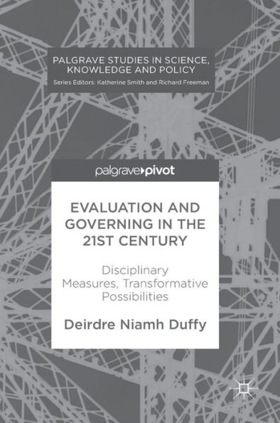Evaluation and Governing the 21st Century: Disciplinary Measures, Transformative Possibilities