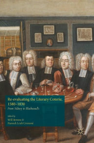 Title: Re-evaluating the Literary Coterie, 1580-1830: From Sidney to Blackwood's, Author: Will Bowers