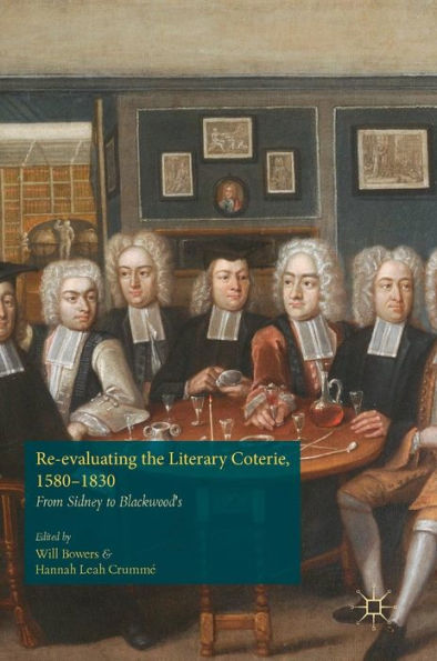 Re-evaluating the Literary Coterie, 1580-1830: From Sidney to Blackwood's