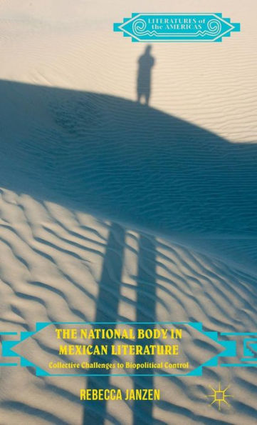 The National Body in Mexican Literature: Collective Challenges to Biopolitical Control