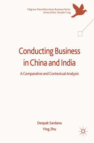 Title: Conducting Business in China and India: A Comparative and Contextual Analysis, Author: Deepak Sardana