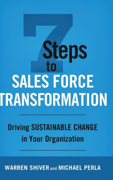 7 Steps to Sales Force Transformation: Driving Sustainable Change in Your Organization