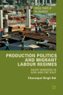 Production Politics and Migrant Labour Regimes: Guest Workers in Asia and the Gulf
