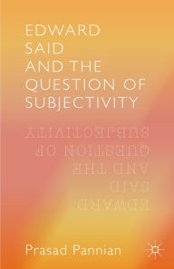 Title: Edward Said and the Question of Subjectivity, Author: Pannian Prasad