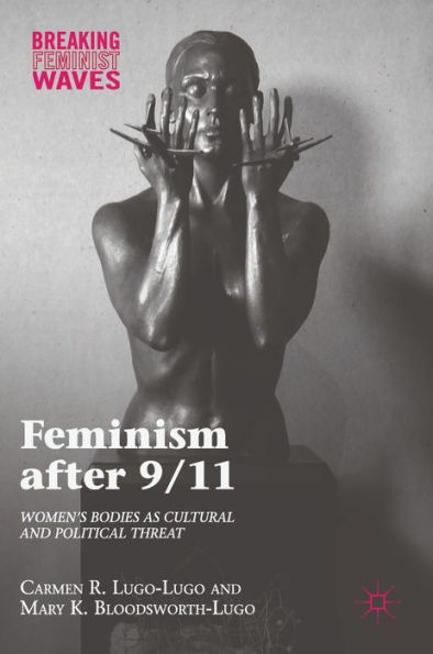 Feminism after 9/11: Women's Bodies as Cultural and Political Threat