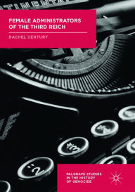 Title: Female Administrators of the Third Reich, Author: Rachel Century