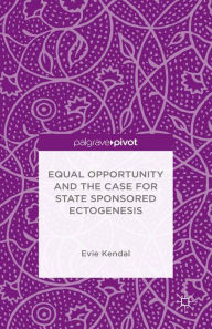 Title: Equal Opportunity and the Case for State Sponsored Ectogenesis, Author: Evie Kendal