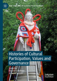 Title: Histories of Cultural Participation, Values and Governance, Author: Eleonora Belfiore