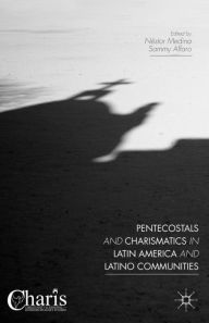 Title: Pentecostals and Charismatics in Latin America and Latino Communities, Author: Néstor Medina