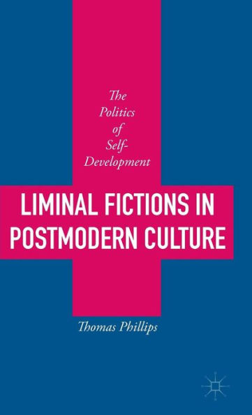 Liminal Fictions in Postmodern Culture: The Politics of Self-Development