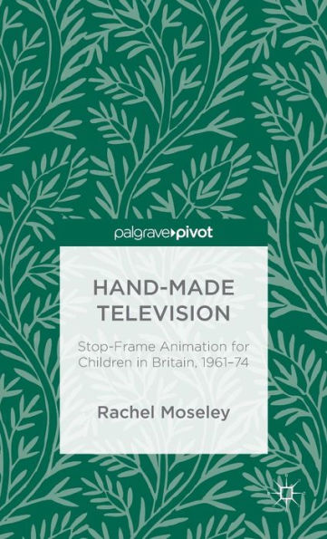 Hand-Made Television: Stop-Frame Animation for Children Britain, 1961-1974