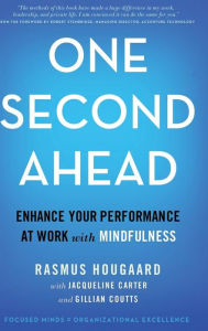 Title: One Second Ahead: Enhance Your Performance at Work with Mindfulness, Author: Rasmus Hougaard