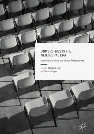 Title: Universities in the Neoliberal Era: Academic Cultures and Critical Perspectives, Author: Hakan Ergül