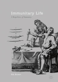 Title: Immunitary Life: A Biopolitics of Immunity, Author: Nik Brown