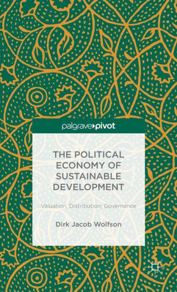 The Political Economy of Sustainable Development: Valuation, Distribution, Governance