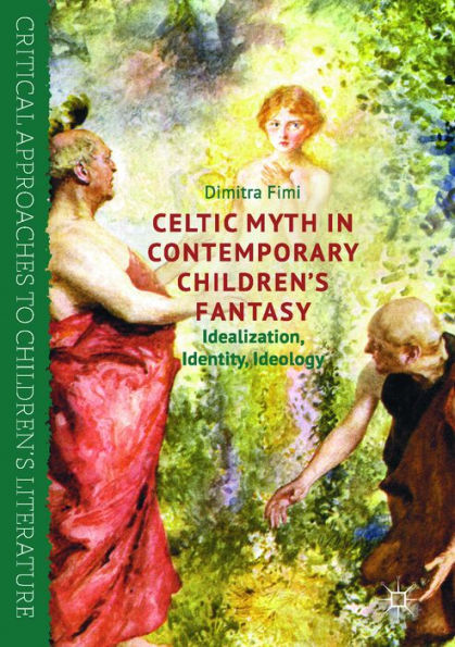 Celtic Myth in Contemporary Children's Fantasy: Idealization, Identity, Ideology
