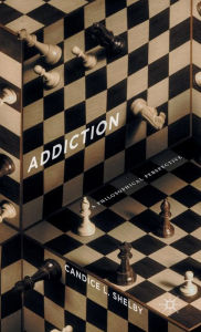 Title: Addiction: A Philosophical Perspective, Author: C. Shelby