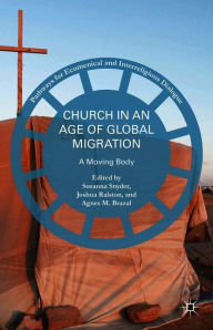 Title: Church in an Age of Global Migration: A Moving Body, Author: Susanna Snyder