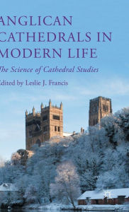 Title: Anglican Cathedrals in Modern Life: The Science of Cathedral Studies, Author: Leslie J Francis