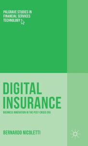 Title: Digital Insurance: Business Innovation in the Post-Crisis Era, Author: Bernardo Nicoletti