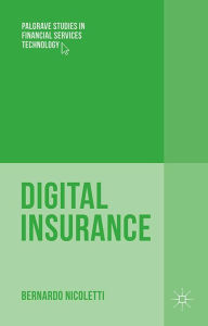 Title: Digital Insurance: Business Innovation in the Post-Crisis Era, Author: Bernardo Nicoletti