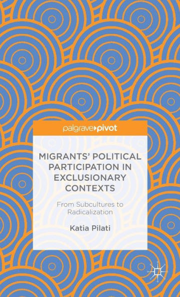 Migrants' Participation in Exclusionary Contexts: From Subcultures to Radicalization