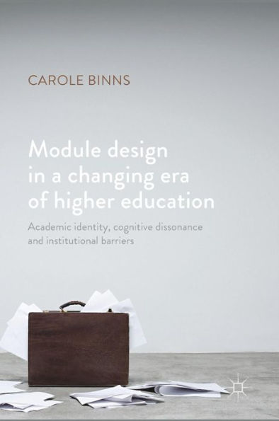 Module Design in a Changing Era of Higher Education: Academic Identity, Cognitive Dissonance and Institutional Barriers