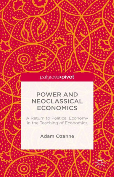 Power and Neoclassical Economics: A Return to Political Economy in the Teaching of Economics