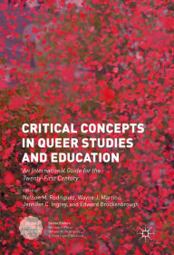 Title: Critical Concepts in Queer Studies and Education: An International Guide for the Twenty-First Century, Author: Nelson M. Rodriguez