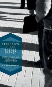 Title: Economics of the Labour Market: Unemployment, Long-Term Unemployment and the Costs of Unemployment, Author: P. N. (Raja) Junankar