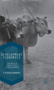 Title: Development Economics: The Role of Agriculture in Development, Author: P. N. (Raja) Junankar