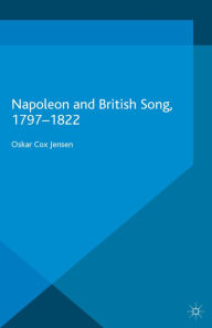 Title: Napoleon and British Song, 1797-1822, Author: Oskar Cox Jensen