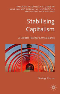 Title: Stabilising Capitalism: A Greater Role for Central Banks, Author: Pierluigi Ciocca