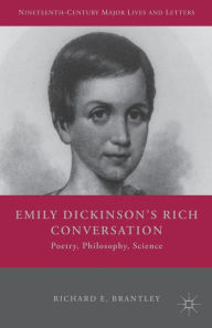 Title: Emily Dickinson's Rich Conversation: Poetry, Philosophy, Science, Author: R. Brantley