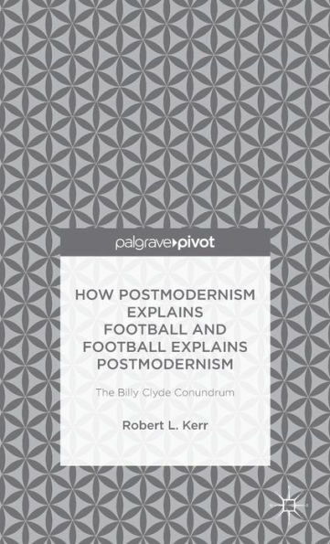 How Postmodernism Explains Football and Postmodernism: The Billy Clyde Conundrum