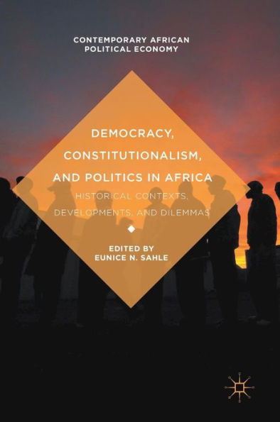 Democracy, Constitutionalism, and Politics Africa: Historical Contexts, Developments, Dilemmas