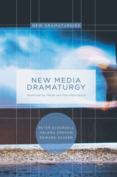 New Media Dramaturgy: Performance, and New-Materialism
