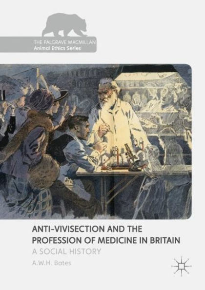 Anti-Vivisection and the Profession of Medicine in Britain: A Social History