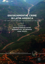 Title: Environmental Crime in Latin America: The Theft of Nature and the Poisoning of the Land, Author: David Rodríguez Goyes