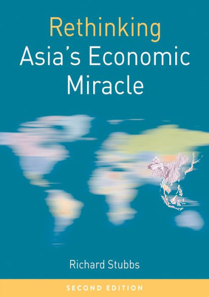 Rethinking Asia's Economic Miracle: The Political Economy of War, Prosperity and Crisis / Edition 2