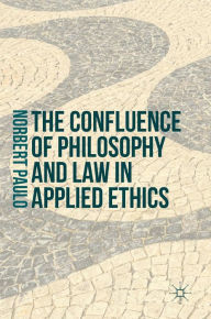 Title: The Confluence of Philosophy and Law in Applied Ethics, Author: Norbert Paulo