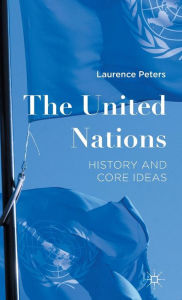 Title: The United Nations: History and Core Ideas, Author: Laurence Peters