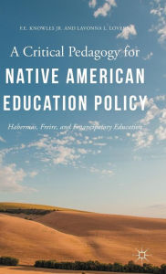 Title: A Critical Pedagogy for Native American Education Policy: Habermas, Freire, and Emancipatory Education, Author: Lavonna L. Lovern