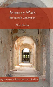 Title: Memory Work: The Second Generation, Author: Nina Fischer