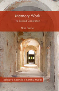 Title: Memory Work: The Second Generation, Author: Nina Fischer