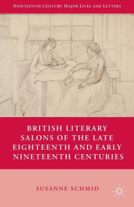 Title: British Literary Salons of the Late Eighteenth and Early Nineteenth Centuries, Author: S. Schmid
