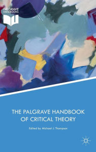 Title: The Palgrave Handbook of Critical Theory, Author: Michael J. Thompson