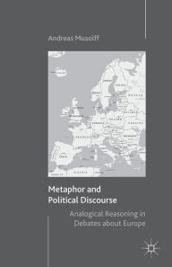 Title: Metaphor and Political Discourse: Analogical Reasoning in Debates about Europe, Author: A. Musolff