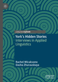 Title: York's Hidden Stories: Interviews in Applied Linguistics, Author: Rachel Wicaksono