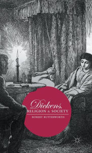 Title: Dickens, Religion and Society, Author: Robert Butterworth